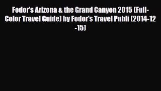 Download Fodor's Arizona & the Grand Canyon 2015 (Full-Color Travel Guide) by Fodor's Travel