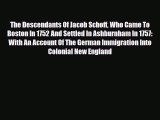 Download The Descendants Of Jacob Schoff Who Came To Boston In 1752 And Settled In Ashburnham