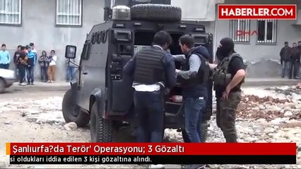 Şanlıurfa?da Terör' Operasyonu: 3 Gözaltı