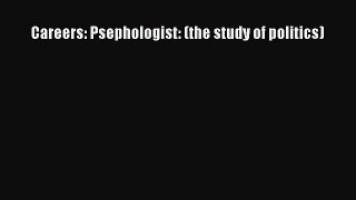 [Download] Careers: Psephologist: (the study of politics)# [PDF] Online