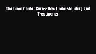 [PDF] Chemical Ocular Burns: New Understanding and Treatments# [PDF] Full Ebook