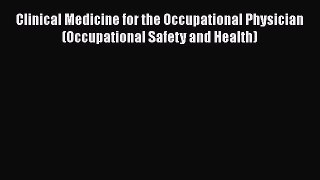 [PDF] Clinical Medicine for the Occupational Physician (Occupational Safety and Health)# [Read]
