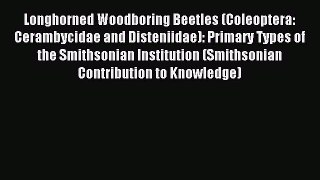 Read Longhorned Woodboring Beetles (Coleoptera: Cerambycidae and Disteniidae): Primary Types