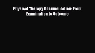 [Download] Physical Therapy Documentation: From Examination to Outcome# [Read] Full Ebook