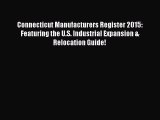 Download Connecticut Manufacturers Register 2015: Featuring the U.S. Industrial Expansion &