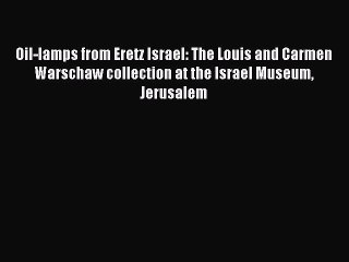 Read Oil-lamps from Eretz Israel: The Louis and Carmen Warschaw collection at the Israel Museum