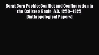 Read Burnt Corn Pueblo: Conflict and Conflagration in the Galisteo Basin A.D. 1250–1325 (Anthropological