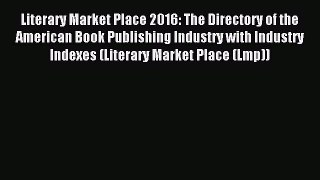 Read Literary Market Place 2016: The Directory of the American Book Publishing Industry with