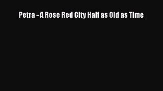 Read Petra - A Rose Red City Half as Old as Time Ebook Free