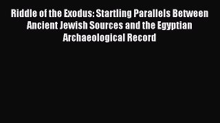 Read Riddle of the Exodus: Startling Parallels Between Ancient Jewish Sources and the Egyptian
