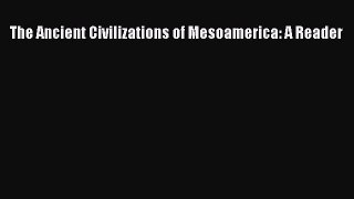 Read The Ancient Civilizations of Mesoamerica: A Reader Ebook Free