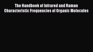 Read The Handbook of Infrared and Raman Characteristic Frequencies of Organic Molecules Ebook