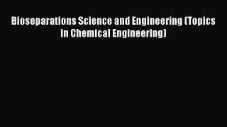 Download Bioseparations Science and Engineering (Topics in Chemical Engineering) PDF Online