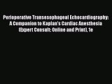 PDF Perioperative Transesophageal Echocardiography: A Companion to Kaplan's Cardiac Anesthesia
