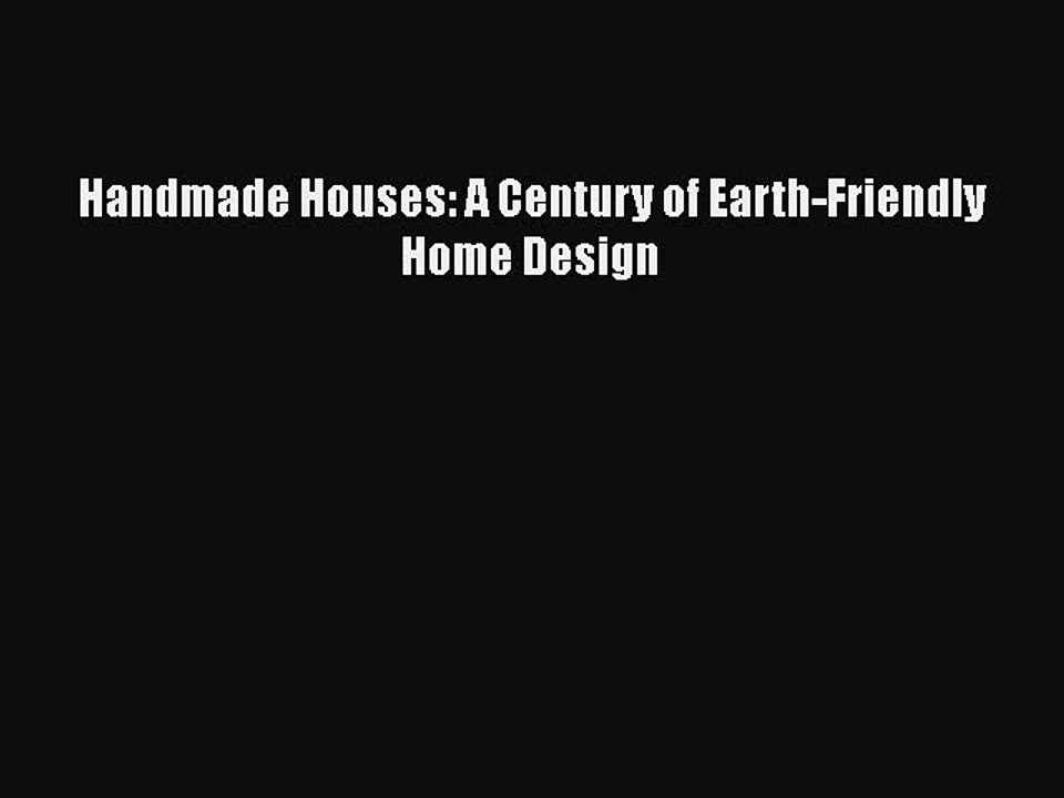 Download Handmade Houses: A Century of Earth-Friendly Home Design Free Books