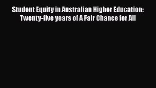 Read Student Equity in Australian Higher Education: Twenty-five years of A Fair Chance for