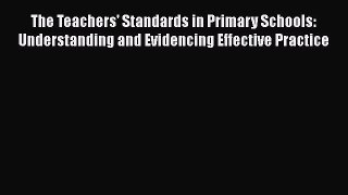 Read The Teachers' Standards in Primary Schools: Understanding and Evidencing Effective Practice