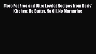 Read More Fat Free and Ultra Lowfat Recipes from Doris' Kitchen: No Butter No Oil No Margarine
