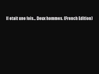 PDF Il etait une fois... Deux hommes. (French Edition)  Read Online