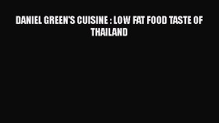 Download DANIEL GREEN'S CUISINE : LOW FAT FOOD TASTE OF THAILAND Ebook Free