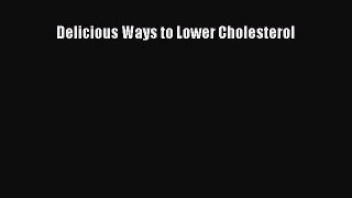 Read Delicious Ways to Lower Cholesterol Ebook Free