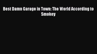 Download Best Damn Garage in Town: The World According to Smokey Ebook Free