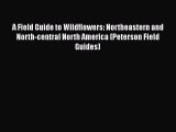 Read A Field Guide to Wildflowers: Northeastern and North-central North America (Peterson Field