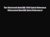 Read The Illustrated AutoCAD 2004 Quick Reference (Illustrated AutoCAD Quick Reference) Ebook