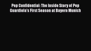 Read Pep Confidential: The Inside Story of Pep Guardiola’s First Season at Bayern Munich PDF