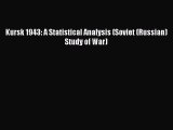 Download Kursk 1943: A Statistical Analysis (Soviet (Russian) Study of War)  EBook