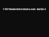Download F-105 Thunderchief in detail & scale - D&S Vol. 8 Free Books
