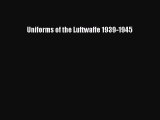 PDF Uniforms of the Luftwaffe 1939-1945  Read Online