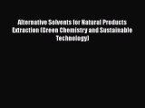 Read Alternative Solvents for Natural Products Extraction (Green Chemistry and Sustainable