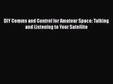 PDF DIY Comms and Control for Amateur Space: Talking and Listening to Your Satellite  Read