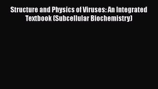 Download Structure and Physics of Viruses: An Integrated Textbook (Subcellular Biochemistry)
