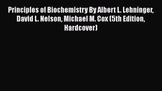 Download Principles of Biochemistry By Albert L. Lehninger David L. Nelson Michael M. Cox (5th