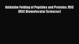 Read Oxidative Folding of Peptides and Proteins: RSC (RSC Biomolecular Sciences) Ebook Free