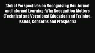 Read Global Perspectives on Recognising Non-formal and Informal Learning: Why Recognition Matters