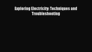 Read Exploring Electricity: Techniques and Troubleshooting PDF Online