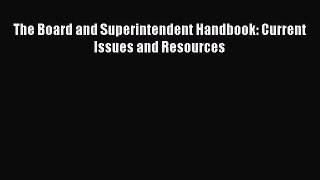 Download The Board and Superintendent Handbook: Current Issues and Resources PDF Online