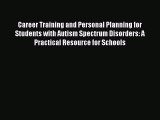 Download Career Training and Personal Planning for Students with Autism Spectrum Disorders: