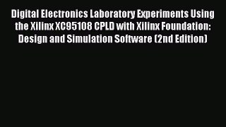 Read Digital Electronics Laboratory Experiments Using the Xilinx XC95108 CPLD with Xilinx Foundation:
