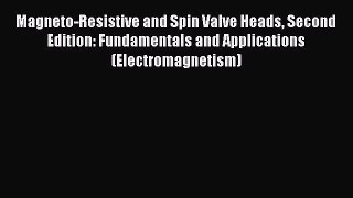 Read Magneto-Resistive and Spin Valve Heads Second Edition: Fundamentals and Applications (Electromagnetism)