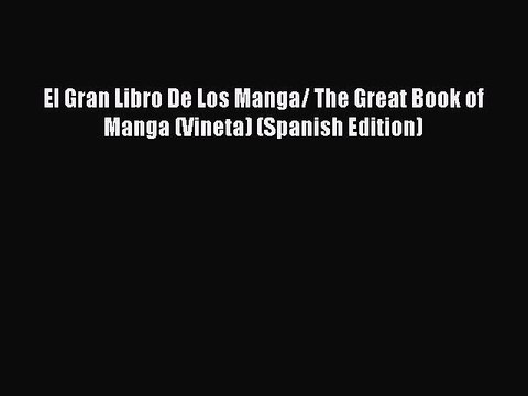 Read El Gran Libro De Los Manga/ The Great Book of Manga (Vineta) (Spanish Edition) Ebook Free