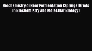 Read Biochemistry of Beer Fermentation (SpringerBriefs in Biochemistry and Molecular Biology)