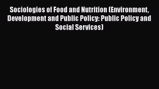 Read Sociologies of Food and Nutrition (Environment Development and Public Policy: Public Policy