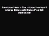 Download Low-Oxygen Stress in Plants: Oxygen Sensing and Adaptive Responses to Hypoxia (Plant