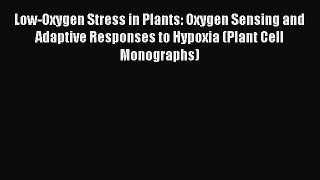 Download Low-Oxygen Stress in Plants: Oxygen Sensing and Adaptive Responses to Hypoxia (Plant