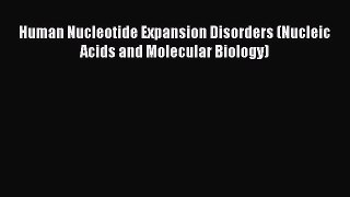 Download Human Nucleotide Expansion Disorders (Nucleic Acids and Molecular Biology) Ebook Free
