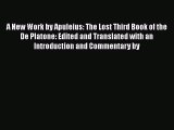 Read A New Work by Apuleius: The Lost Third Book of the De Platone: Edited and Translated with